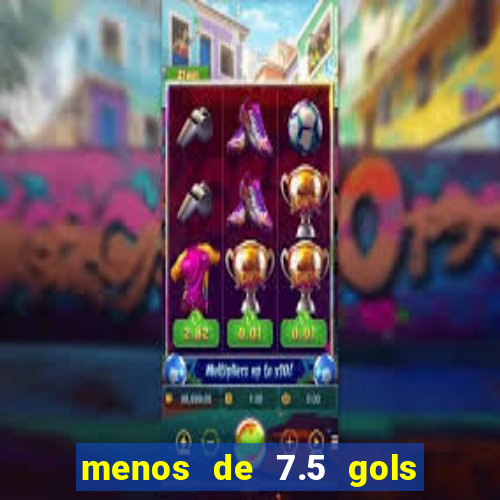 menos de 7.5 gols o que significa